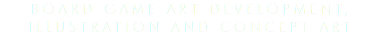 Board Game Art development,
illustration and concept art