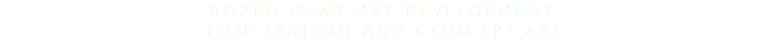 Board Game Art development,
illustration and concept art