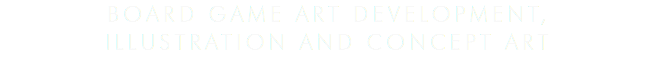 Board Game Art development,
illustration and concept art